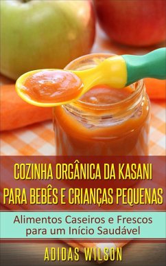 Cozinha Orgânica da Kasani para Bebês e Crianças Pequenas (eBook, ePUB) - Wilson, Adidas