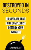 Destroyed In Seconds: 10 Mistakes That Will Destroy Your Website (eBook, ePUB)