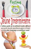Jeûne Intermittent, Fasting : L'ultime guide de la méthode la plus efficace pour perdre du poids naturellement, gagner en énergie et vivre plus longtemps en meilleure santé (eBook, ePUB)
