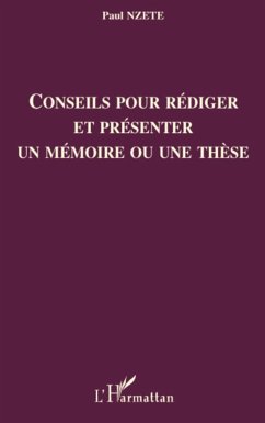 Conseils pour rédiger et présenter un mémoire ou une thèse - Nzete, Paul