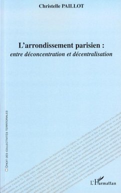 L'arrondissement parisien : entre déconcentration et décentralisation - Paillot, Christelle