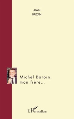 Michel Baroin, mon frère... - Baroin, Alain