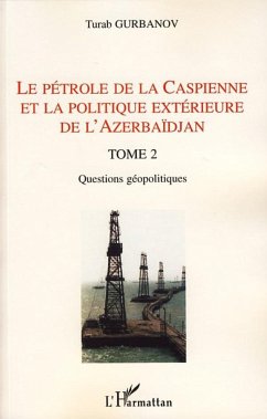 Le pétrole de la Caspienne et la politique extérieure de l'Azerbaïdjan - Gurbanov, Turab