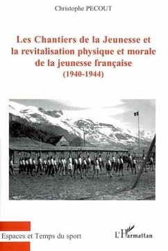 Les Chantiers de la Jeunesse et la revitalisation physique et morale de la jeunesse française (1940-1944) - Pecout, Christophe