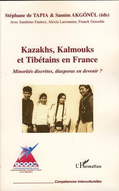 Kazakhs, Kalmouks et Tibétains en France - Gosselin, Franck; Larsonnier, Alexia; Fautrez, Sandrine; Akgönül, Samim; de Tapia, Stéphane