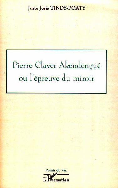 Pierre Claver Akendengué ou l'épreuve du miroir Pierre Claver Akendengué ou l'épreuve du miroir