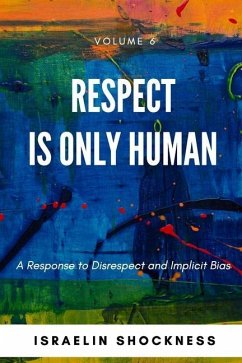 Respect Is Only Human: A Response to Disrespect and Implicit Bias - Shockness, Israelin