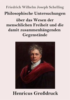 Philosophische Untersuchungen über das Wesen der menschlichen Freiheit und die damit zusammenhängenden Gegenstände (Großdruck) - Schelling, Friedrich Wilhelm Joseph