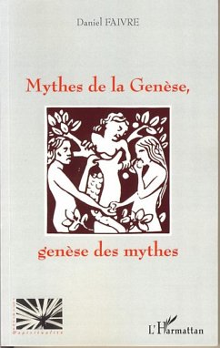 Mythes de la Genèse, genèse des mythes - Faivre, Daniel