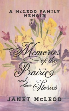 Memories of the Prairie and Other Stories - McLeod, Janet
