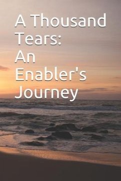 A Thousand Tears: An Enabler's Journey - Meadows, Jd Perry; Meadows Bs, Sarah J.; Meadows, Angie G.