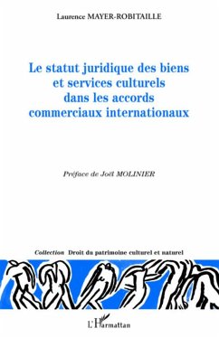 Le statut juridique des biens et services culturels dans les accords commerciaux internationaux - Mayer-Robitaille, Laurence