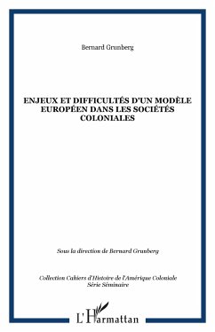 Enjeux et difficultés d'un modèle européen dans les sociétés coloniales - Grunberg, Bernard