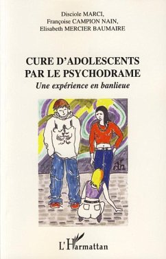 Cure d'adolescents par le psychodrame - Mercier Baumaire, Elisabeth; Campion Nain, Francoise; Marci, Disciole