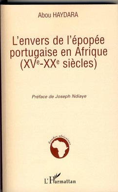 L'envers de l'épopée portugaise en Afrique (XVe-XXe siècles) - Abou Haydara