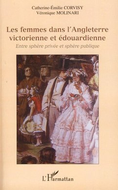 Les femmes dans l'Angleterre victorienne et édouardienne - Corvisy, Catherine-Emilie; Molinari, Véronique