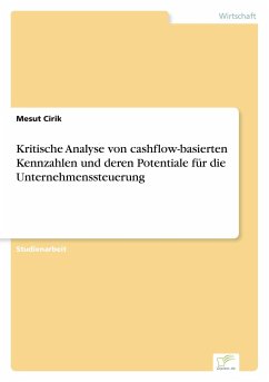Kritische Analyse von cashflow-basierten Kennzahlen und deren Potentiale für die Unternehmenssteuerung - Cirik, Mesut