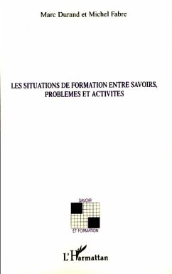 Les situations de formation entre savoirs, problèmes et activités - Fabre, Michel; Durand, Marc