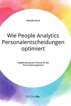 Wie People Analytics Personalentscheidungen optimiert. Digitalisierung als Chance für das Personalmanagement - Hüsch, Benedikt