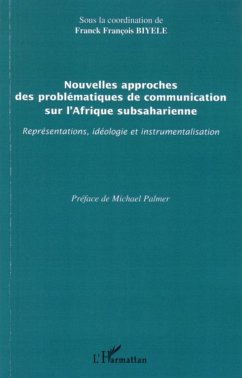Nouvelles approches des problématiques de communication sur l'Afrique subsaharienne - Biyele, Franck François