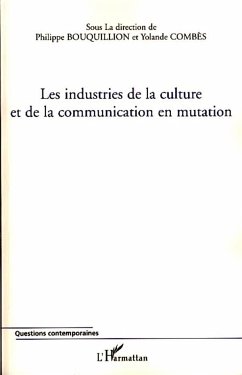 Les industries de la culture et de la communication en mutation - Combes, Yolande; Bouquillion, Philippe