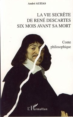 La vie secrète de René Descartes six mois avant sa mort - Auzias, André