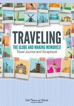 Traveling the Globe and Making Memories! Travel Journal and Scrapbook - Write Planners and Notebooks