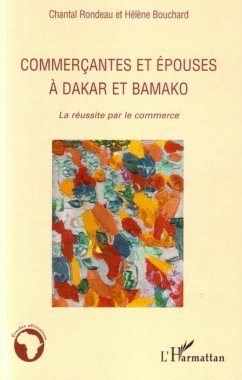 Commercantes et épouses à Dakar et Bamako - Bouchard, Helene; Rondeau, Chantal