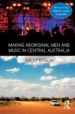 Making Aboriginal Men and Music in Central Australia (eBook, PDF)
