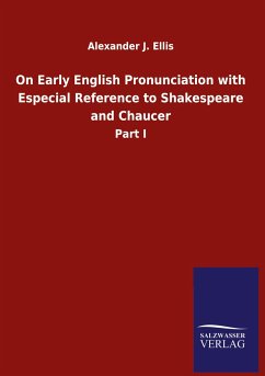 On Early English Pronunciation with Especial Reference to Shakespeare and Chaucer - Ellis, Alexander J.