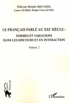 Le français parlé au XXIème siècle - Volume 2 - Abecassis, Michaël; Ayosso, Laure; Vialleton, Elodie