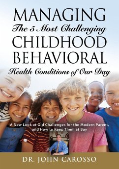 Managing The 5 Most Challenging Childhood Behavioral Health Conditions Of Our Day - Carosso, John