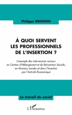 A quoi servent les professionnels de l'insertion ? - Bregeon, Philippe