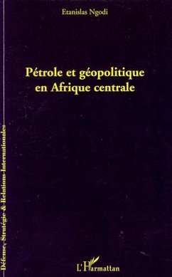 Pétrole et géopolitique en Afrique centrale - Ngodi, Etanislas