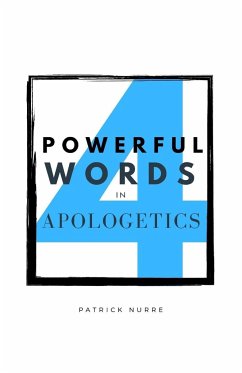 Four Powerful Words in Apologetics - Nurre, Patrick