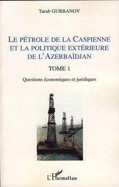 Le pétrole de la Caspienne et la politique extérieure de l'Azerbaïdjan - Gurbanov, Turab