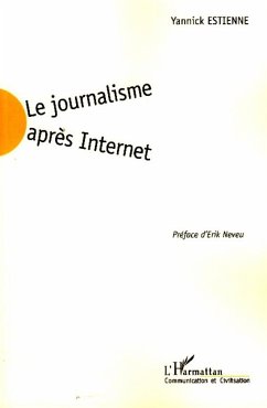 Le journalisme après Internet - Estienne, Yannick