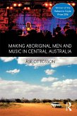 Making Aboriginal Men and Music in Central Australia (eBook, ePUB)