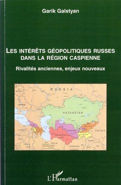 Les intérêts géopolitiques russes dans la région caspienne - Galstyan, Garik