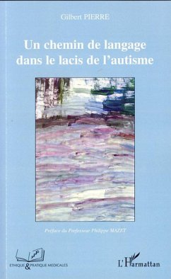 Un chemin de langage dans le lacis de l'autisme - Pierre, Gilbert