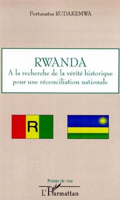 Rwanda : à la recherche de la vérité historique pour une réconciliation nationale - Rudakemwa, Fortunatus