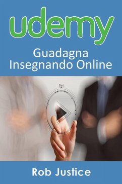 Udemy: Guadagna Insegnando Online (eBook, ePUB) - Justice, Rob