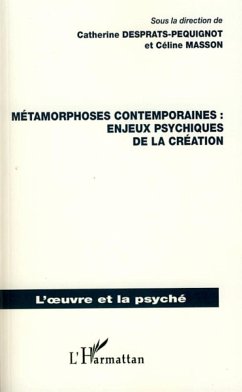 Métamorphoses contemporaines : enjeux psychiques de la création - Masson, Céline; Desprats-Pequignot, Catherine