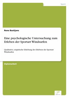 Eine psychologische Untersuchung zum Erleben der Sportart Windsurfen - Bastijans, Rene