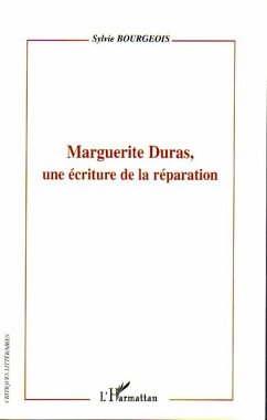 Marguerite Duras, une écriture de la réparation - Bourgeois, Sylvie