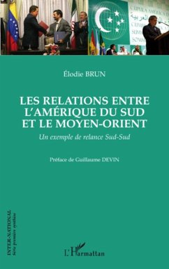 Les relations entre l'Amérique du Sud et le Moyen-Orient - Brun, Elodie