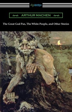 The Great God Pan, The White People, and Other Stories - Machen, Arthur
