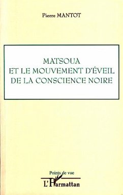 Matsoua et le mouvement d'éveil de la conscience noire - Mantot, Pierre