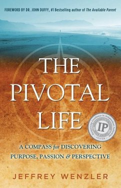 The Pivotal Life: A Compass for Discovering Purpose, Passion & Perspective - Wenzler, Jeffrey