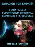 Sanacion por Empatia y Guia para la Supervivencia Emocional, Espiritual y Psicologica (eBook, ePUB) Sanacion por Empatia y Guia para la Supervivencia Emocional, Espiritual y Psicologica (eBook, ePUB)